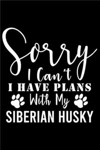 Sorry I Can't I Have Plans With My Siberian Husky