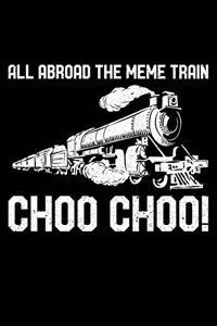 All Abroad The Meme Train Choo Choo!