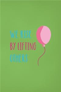 We Rise By Lifting Other