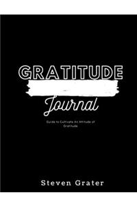 Gratitude Journal - Guide to Cultivate An Attitude Of Gratitude