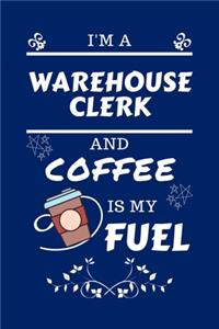 I'm A Warehouse Clerk And Coffee Is My Fuel