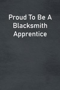 Proud To Be A Blacksmith Apprentice