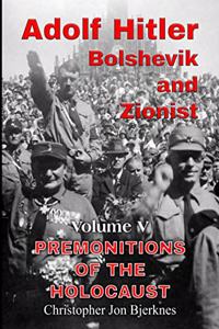 ADOLF HITLER BOLSHEVIK AND ZIONIST Volume V Premonitions of the Holocaust