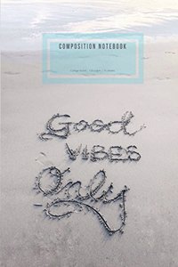 Composition Notebook - College Ruled Good Vibes Only