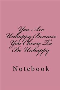 You Are Unhappy Because You Choose To Be Unhappy