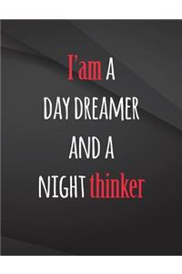 I am a day dreamer and a night thinker.