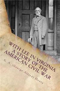 With Lee in Virginia A Story of the American Civil War
