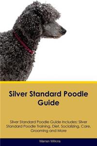 Silver Standard Poodle Guide Silver Standard Poodle Guide Includes