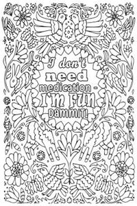 I Don't Need Medication - I'm Fun Dammit!