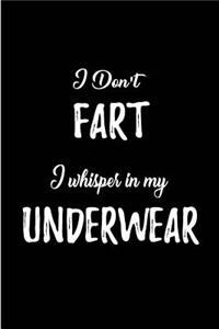 I don't Fart. I whisper in my Underwear