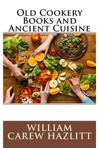 Old Cookery Books and Ancient Cuisine