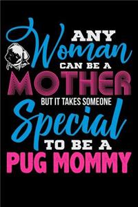Any Woman Can Be A Mother, But It Takes Someone Special To Be A Pug Mommy