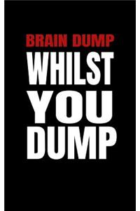 Brain Dump Whilst You Dump