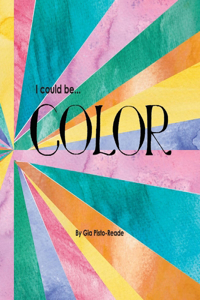 I Could Be...Color