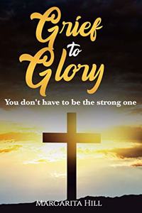 Grief to Glory