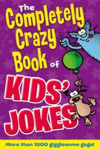Completely Crazy Book of Kids' Jokes