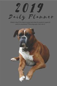 2019 Daily Planner What's That? It's Time to Plan Each Day for Goals to Again & Work to Maintain? This Dog Says, Let's Do It!