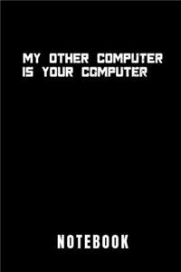 My Other Computer Is Your Computer Notebook