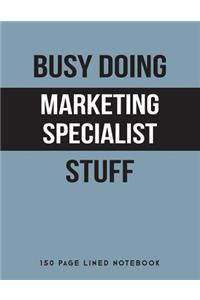 Busy Doing Marketing Specialist Stuff