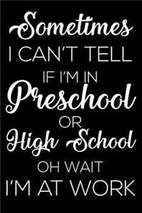 Sometimes I Can't Tell If I'm in Preschool or High School Oh Wait I'm at Work: 6x9 Notebook, Ruled, Funny Work Notebook, Sarcastic Office Supplies, Sarcasm Journal, for Colleagues, Boss, Co-Workers