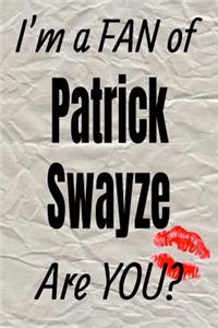 I'm a Fan of Patrick Swayze Are You? Creative Writing Lined Journal