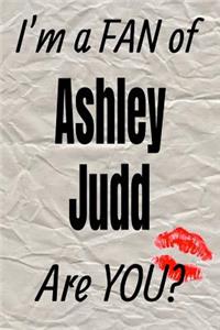 I'm a Fan of Ashley Judd Are You? Creative Writing Lined Journal