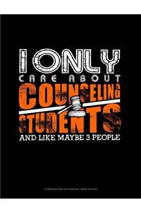 I Only Care about Counseling Students and Like Maybe 3 People