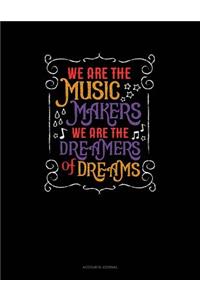 We Are the Music Makers We Are the Dreamers of Dreams