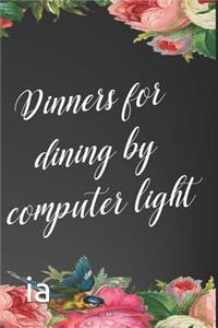 Dinners for Dining by Computer Light