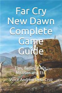 Far Cry New Dawn Complete Game Guide