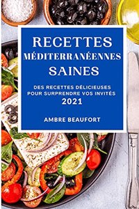 Recettes Méditerranéennes Saines 2021 (Healthy Mediterranean Recipes 2021 French Edition)