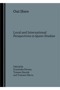 Out Here: Local and International Perspectives in Queer Studies
