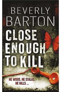 Close Enough to Kill