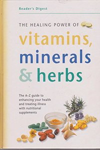 The Healing Power of Vitamins, Minerals & Herbs