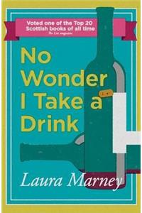 No Wonder I Take a Drink