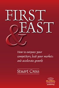 First and Fast: How to Outpace Your Competitors, Lead Your Markets, and Accelerate Growth: How to Outpace Your Competitors, Lead Your Markets, and Accelerate Growth