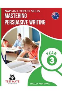 NAPLAN LITERACY SKILLS Mastering Persuasive Writing Year 3