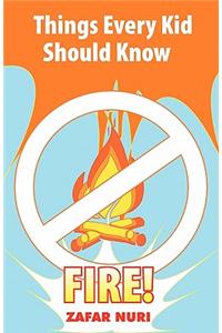 Things Every Kid Should Know-Fire!