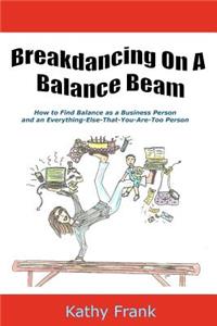 Breakdancing On A Balance Beam