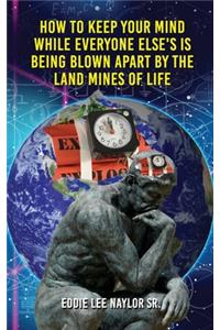 How To Keep Your Mind When Everyone Else's Is Being Blown Apart By The Land Mines Of Life In Word
