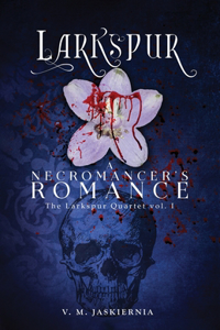 Larkspur, or A Necromancer's Romance