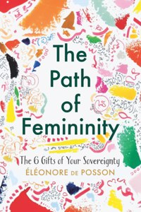 Path of Femininity; The 6 Gifts of Your Sovereignty