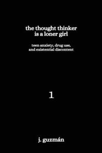 Thought Thinker is a Loner Girl: Teen Anxiety, Drug Use, and Existential Discontent