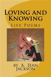 Loving and Knowing /Life Poems by A. Jean Jackson