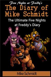 Five Nights at Freddy's: The Diary of Mike Schmidt: The Ultimate Five Night's at Freddys Diary! the Perfect Gift for Any Fan, for Christmas and for Birthdays!