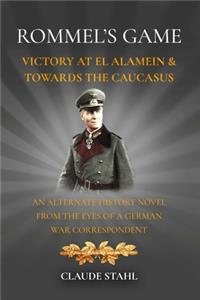 Rommel's Game Victory at El Alamein & Towards the Caucasus