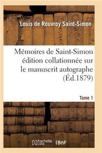 Mémoires de Saint-Simon Édition Collationnée Sur Le Manuscrit Autographe Tome 1