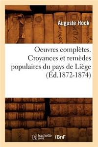 Oeuvres Complètes. Croyances Et Remèdes Populaires Du Pays de Liège (Éd.1872-1874)