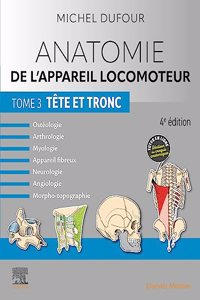 Anatomie de l'Appareil Locomoteur - Tome 3. Tête Et Tronc