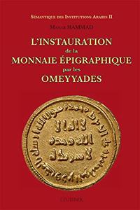 L'Instauration de la Monnaie Epigraphique Par Les Omeyyades